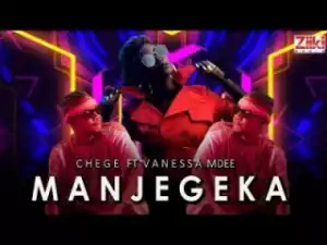 Chege - Manjegeka ft. Vanessa Mdee